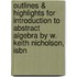 Outlines & Highlights For Introduction To Abstract Algebra By W. Keith Nicholson, Isbn