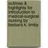 Outlines & Highlights For Introduction To Medical-Surgical Nursing By Barbara K. Timby