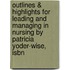 Outlines & Highlights For Leading And Managing In Nursing By Patricia Yoder-Wise, Isbn