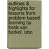 Outlines & Highlights For Lessons From Problem-Based Learning By Henk Van Berkel, Isbn