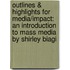 Outlines & Highlights For Media/Impact: An Introduction To Mass Media By Shirley Biagi