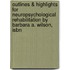 Outlines & Highlights For Neuropsychological Rehabilitation By Barbara A. Wilson, Isbn