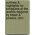 Outlines & Highlights For Scriptures Of The World's Religions By Fieser & Powers, Isbn