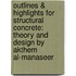 Outlines & Highlights For Structural Concrete: Theory And Design By Akthem Al-Manaseer
