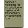 Outlines & Highlights For Introduction To Organic And Biochemistry By Bettelheim, Isbn door Frederick A. Bettelheim
