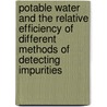 Potable Water And The Relative Efficiency Of Different Methods Of Detecting Impurities door Charles Watson Folkard
