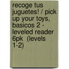 Recoge tus juguetes! / Pick Up Your Toys, Basicos 2 - Leveled Reader 6pk  (Levels 1-2) door Garcia/