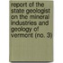 Report Of The State Geologist On The Mineral Industries And Geology Of Vermont (No. 3)