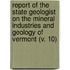 Report Of The State Geologist On The Mineral Industries And Geology Of Vermont (V. 10)