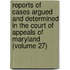 Reports Of Cases Argued And Determined In The Court Of Appeals Of Maryland (Volume 27)