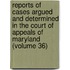Reports Of Cases Argued And Determined In The Court Of Appeals Of Maryland (Volume 36)