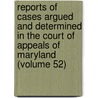 Reports Of Cases Argued And Determined In The Court Of Appeals Of Maryland (Volume 52) door Maryland Court of Appeals