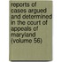 Reports Of Cases Argued And Determined In The Court Of Appeals Of Maryland (Volume 56)