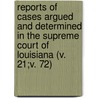 Reports Of Cases Argued And Determined In The Supreme Court Of Louisiana (V. 21;V. 72) door Louisiana Supreme Court