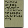 Rhetoric; A Text-Book, Designed For Use In Schools And Colleges, And For Private Study door Erastus Otis Haven
