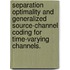 Separation Optimality And Generalized Source-Channel Coding For Time-Varying Channels.