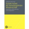 Soziale Arbeit Als Transdiziplin Re Wissenschaft: Zwischen Verkn Pfung Und Integration door Stefanie B. Chner