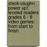 Steck-Vaughn Power Up!: Leveled Readers Grades 6 - 8 Video Games: From Start To Finish door William Kier