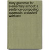 Story Grammar For Elementary School: A Sentence-Composing Approach: A Student Worktext by Jenny Killgallon