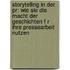 Storytelling In Der Pr: Wie Sie Die Macht Der Geschichten F R Ihre Pressearbeit Nutzen