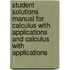Student Solutions Manual For Calculus With Applications And Calculus With Applications