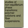 Studies Of Non-Equilibrium Phase Transitions: Polymer Solutions And Fiber Suspensions. door Brendan Dav Hoffman