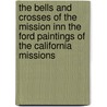 The Bells And Crosses Of The Mission Inn The Ford Paintings Of The California Missions door Riverside Mission Inn