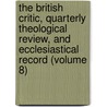The British Critic, Quarterly Theological Review, And Ecclesiastical Record (Volume 8) door General Books