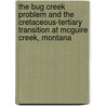 The Bug Creek Problem and the Cretaceous-Tertiary Transition at McGuire Creek, Montana by Donald L. Lofgren