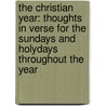 The Christian Year: Thoughts In Verse For The Sundays And Holydays Throughout The Year by John Keble