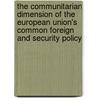 The Communitarian Dimension of the European Union's Common Foreign and Security Policy by Shira Becker-Alon