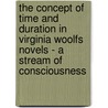 The Concept Of Time And Duration In Virginia Woolfs Novels - A Stream Of Consciousness by Sebastian Meindl