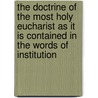 The Doctrine Of The Most Holy Eucharist As It Is Contained In The Words Of Institution by John Rowland West