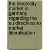 The Electricity Market In Germany Regarding The Eu Directives To Market Liberalisation door Valentin Balint Pikler