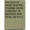 The Hour Of Death And The Invisible World, Collection Of Opinions And Facts, By H.O.F. door H.O. F