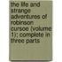 The Life And Strange Adventures Of Robinson Cursoe (Volume 1); Complete In Three Parts