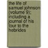 The Life Of Samuel Johnson (Volume 9); Including A Journal Of His Tour To The Hebrides