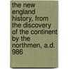 The New England History, From The Discovery Of The Continent By The Northmen, A.D. 986 door Charles W. Elliott