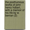 The Posthumous Works Of John Henry Hobart, With A Memoir Of His Life By W. Berrian (2) door John Henry Hobart