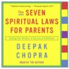 The Seven Spiritual Laws For Parents: Guiding Your Children To Success And Fulfillment door Dr Deepak Chopra
