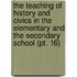 The Teaching Of History And Civics In The Elementary And The Secondary School (Pt. 16)