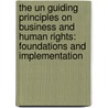 The Un Guiding Principles On Business And Human Rights: Foundations And Implementation door Kari Storstein Haug