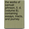 The Works Of Samuel Johnson, Ll. D. (Volume 8); Containing Essays, Tracts, And Journey door Samuel Johnson