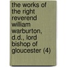 The Works Of The Right Reverend William Warburton, D.D., Lord Bishop Of Gloucester (4) door William Warburton