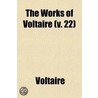 The Works Of Voltaire (Volume 22); Age Of Louis Xiv. A Contemporary Version With Notes by Voltaire