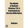 The Works Of Voltaire (Volume 23); Age Of Louis Xiv. A Contemporary Version With Notes door Voltaire