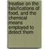 Treatise On The Falsifications Of Food, And The Chemical Means Employed To Detect Them