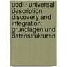 Uddi - Universal Description Discovery And Integration: Grundlagen Und Datenstrukturen door Franziska Meyer