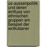 Us-Aussenpolitik Und Deren Einfluss Von Ethnischen Gruppen Am Beispiel Der Exilkubaner door Franz Melf