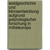 Waldgeschichte Und Klimaentwicklung Aufgrund Palynologischer Forschung In Mitteleuropa door Maike Krause-Traudes